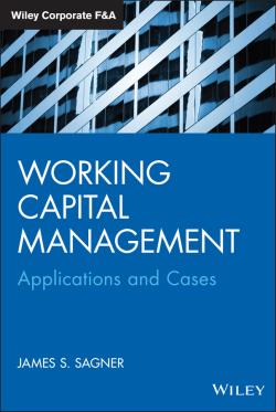 Working Capital Management: applications and cases by James S. Sagner